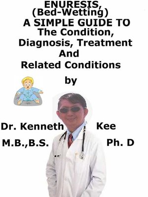 cover image of Enuresis, (Bed Wetting) a Simple Guide to the Condition, Diagnosis, Treatment and Related Conditions